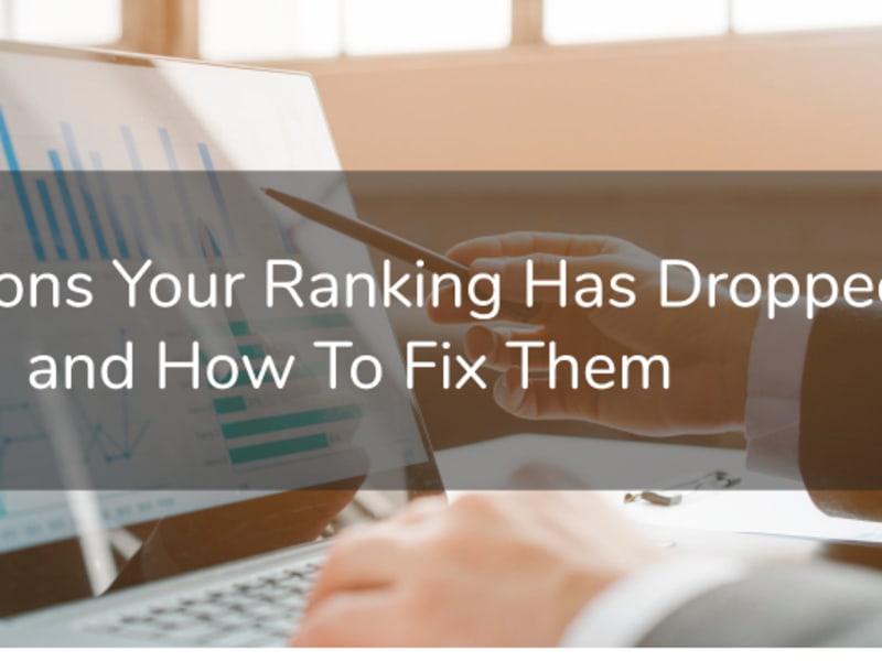 4 Reasons Your Ranking Has Dropped and How To Fix Them